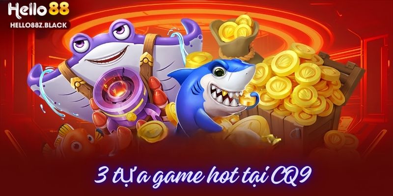 3 tựa game cực hot do CQ9 phát hành