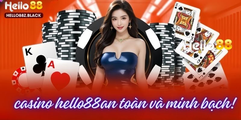 Casino Hello88 luôn minh bạch và đảm bảo an toàn