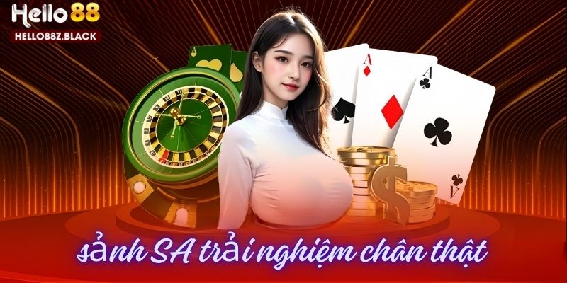 Sảnh SA mang đến trải nghiệm cá cược chân thật