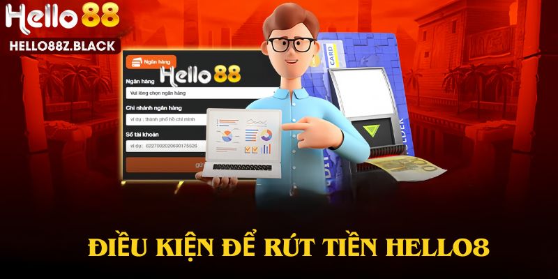 Điều kiện để rút tiền hello88