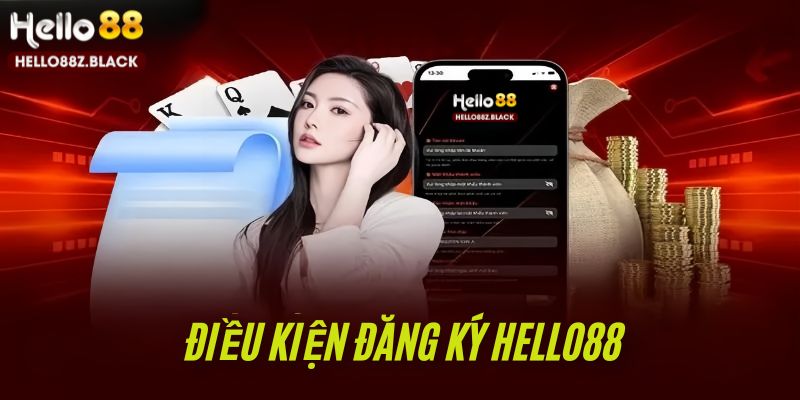 Các điều kiện cần của người dùng khi đăng ký Hello88