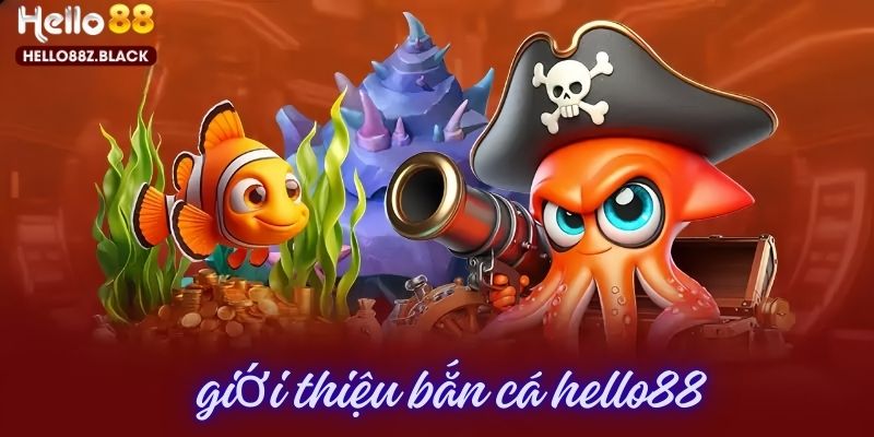 Tổng quan về trò chơi bắn cá do Hello88 phát hành