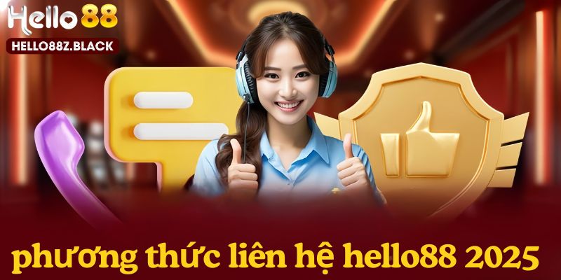 Những phương thức liên hệ hello88 phổ biến nhất năm 2025