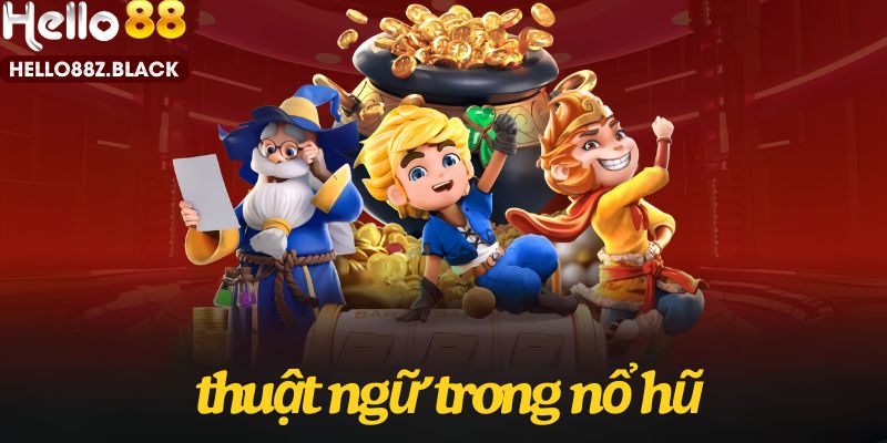 Những thuật ngữ đóng vai trò quan trọng trong các ván game