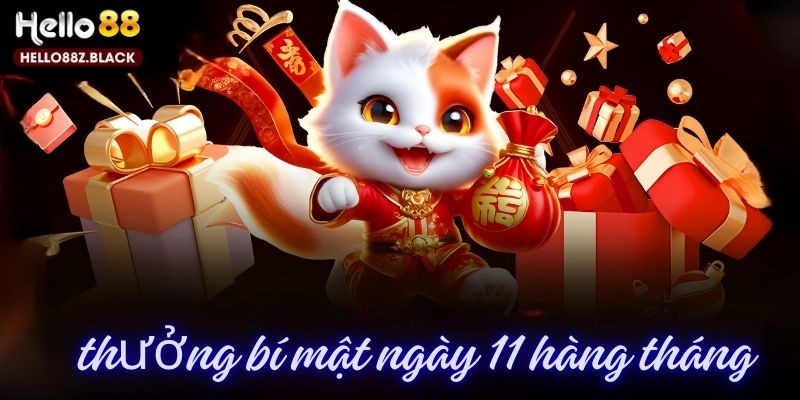 Thưởng bí mật vào ngày 11 hàng tháng tại hello88