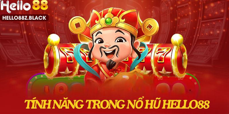 Tính năng tạo nên sự hấp dẫn của game nổ hũ Hello88 